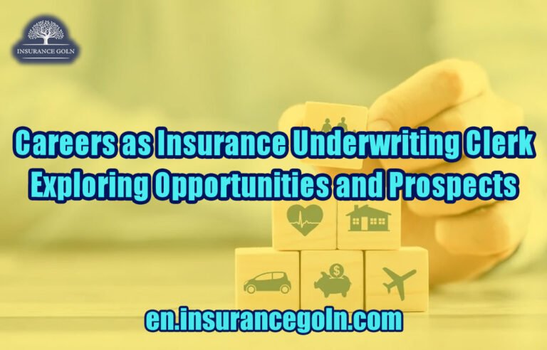 Careers as Insurance Underwriting Clerk: Exploring Opportunities and Prospects