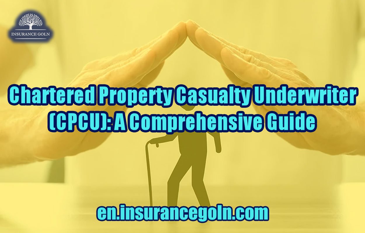 Chartered Property Casualty Underwriter (CPCU): A Comprehensive Guide