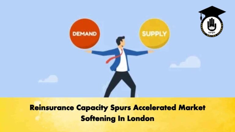 Reinsurance Capacity Spurs Accelerated Market Softening In London