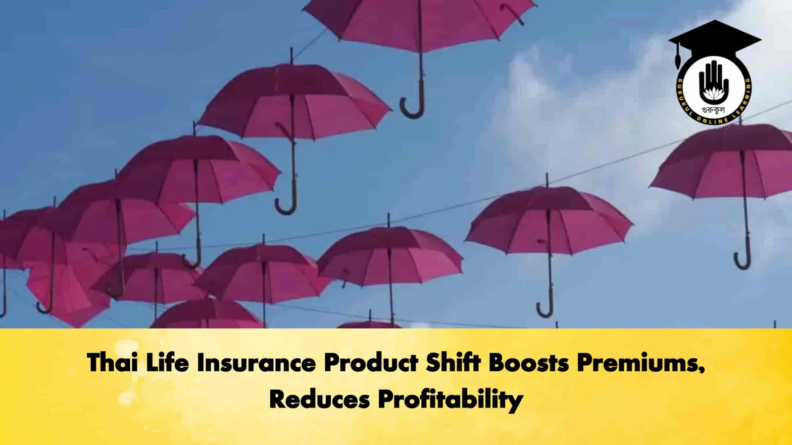Thai Life Insurance Product Shift Boosts Premiums, Reduces Profitability