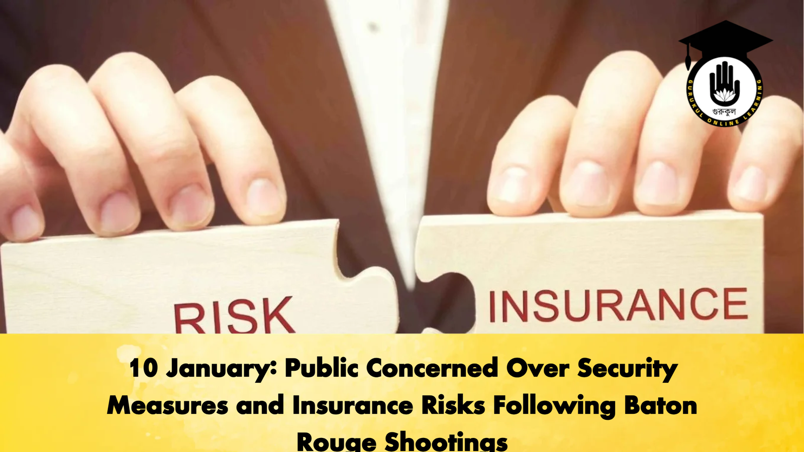10 January Public Concerned Over Security Measures and Insurance Risks Following Baton Rouge Shootings 10 January: Public Concerned Over Security Measures and Insurance Risks Following Baton Rouge Shootings