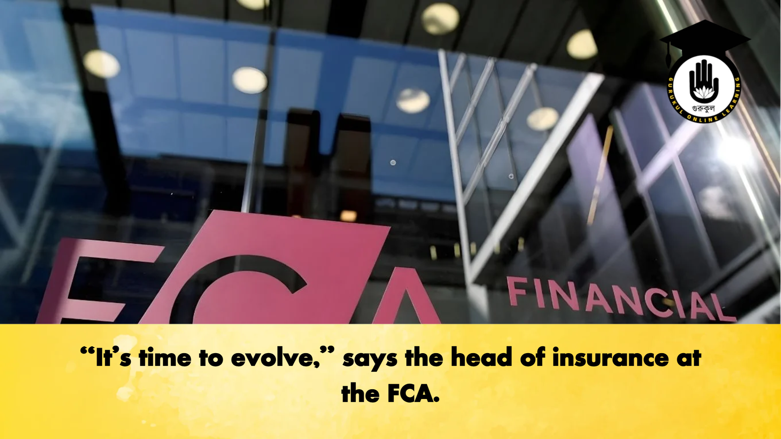 Its time to evolve says the head of insurance at the FCA “It’s time to evolve,” says the head of insurance at the FCA.
