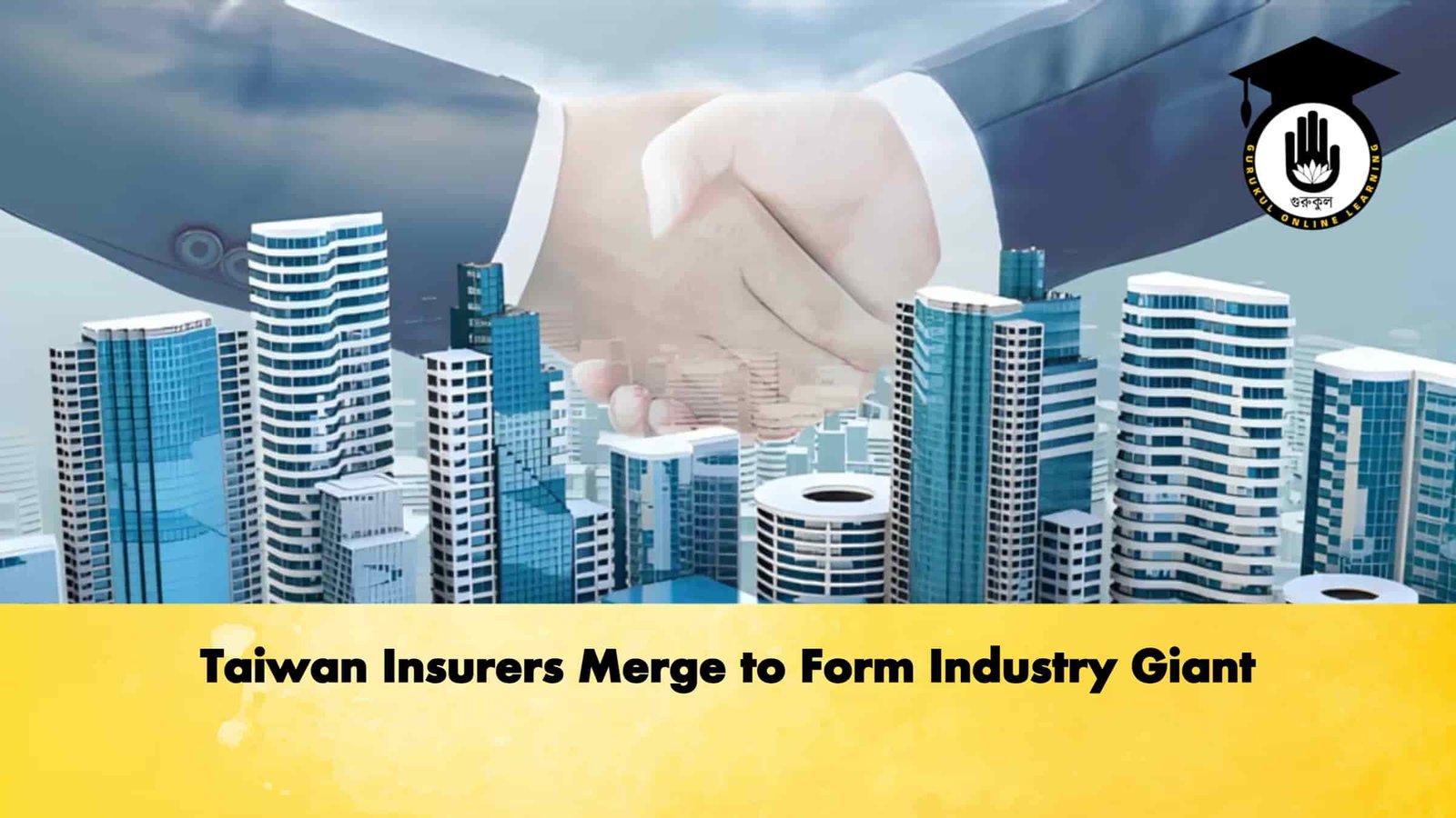 Taiwan Insurers Merge to Form Industry Giant