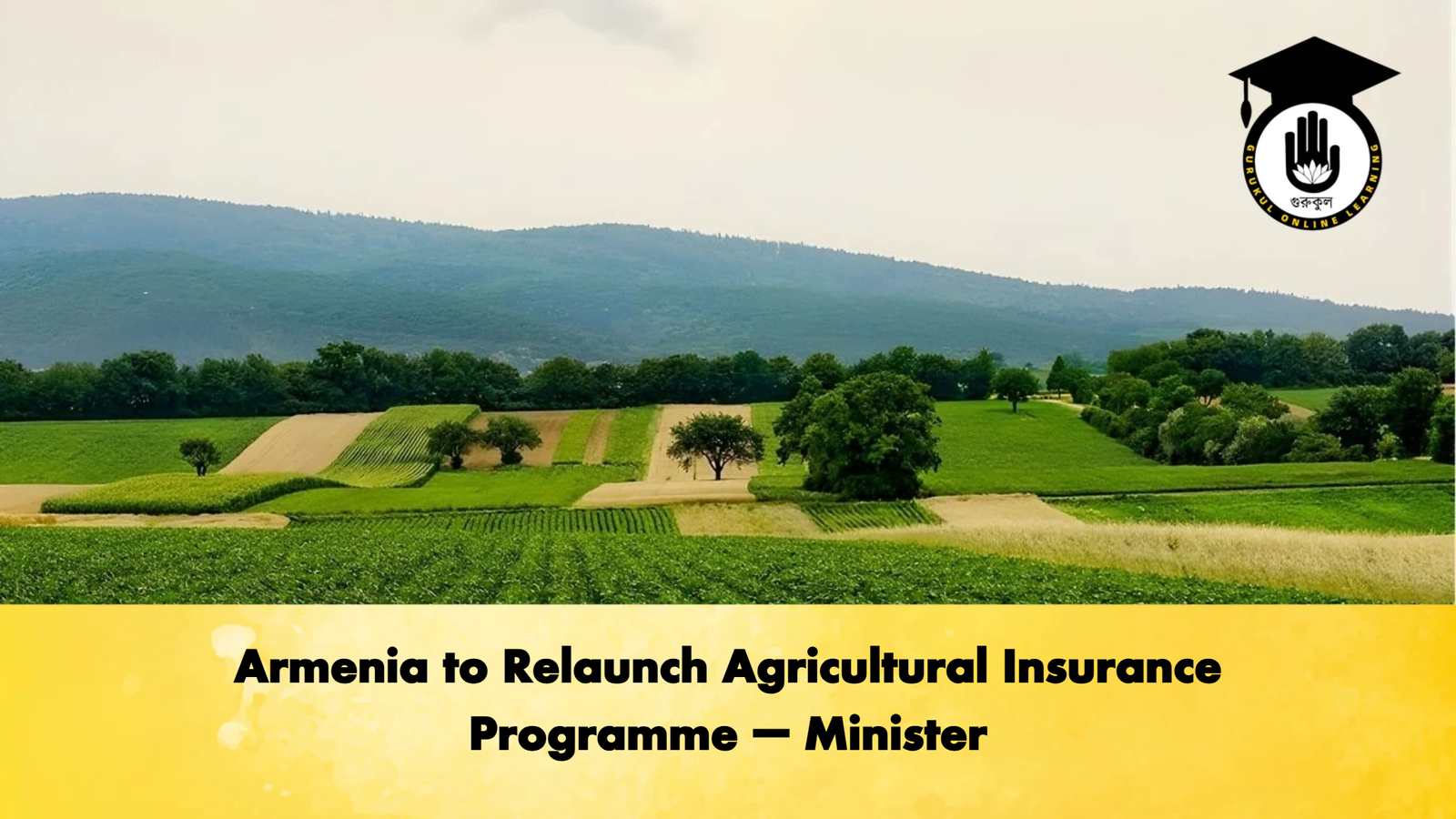 Armenia to Relaunch Agricultural Insurance Programme – Minister Armenia to Relaunch Agricultural Insurance Programme – Minister