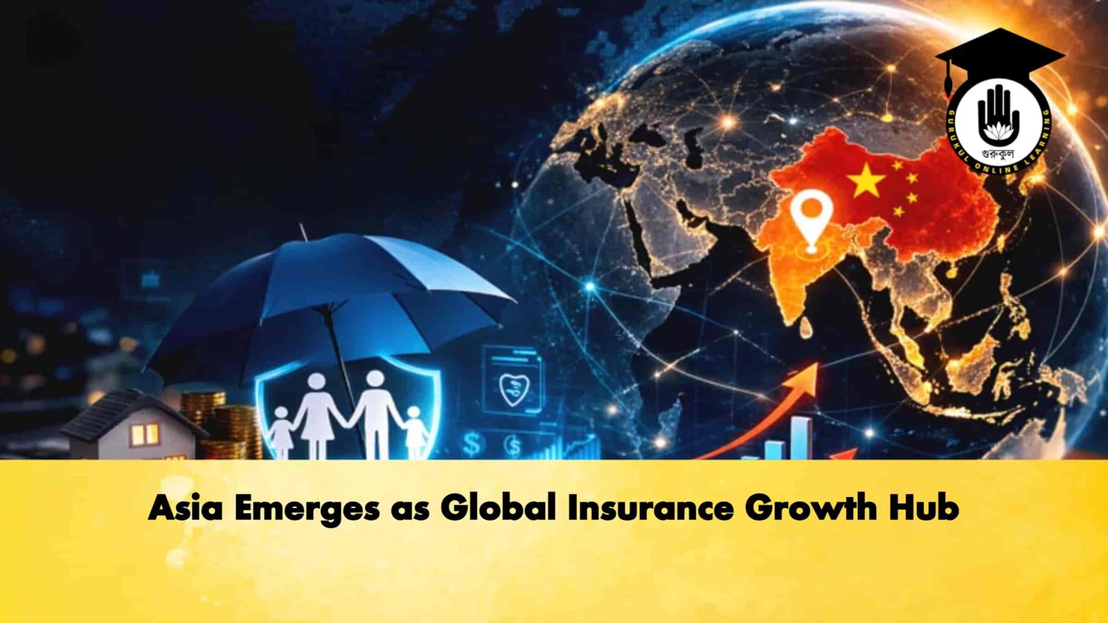 Asia Emerges as Global Insurance Growth Hub Asia Emerges as Global Insurance Growth Hub