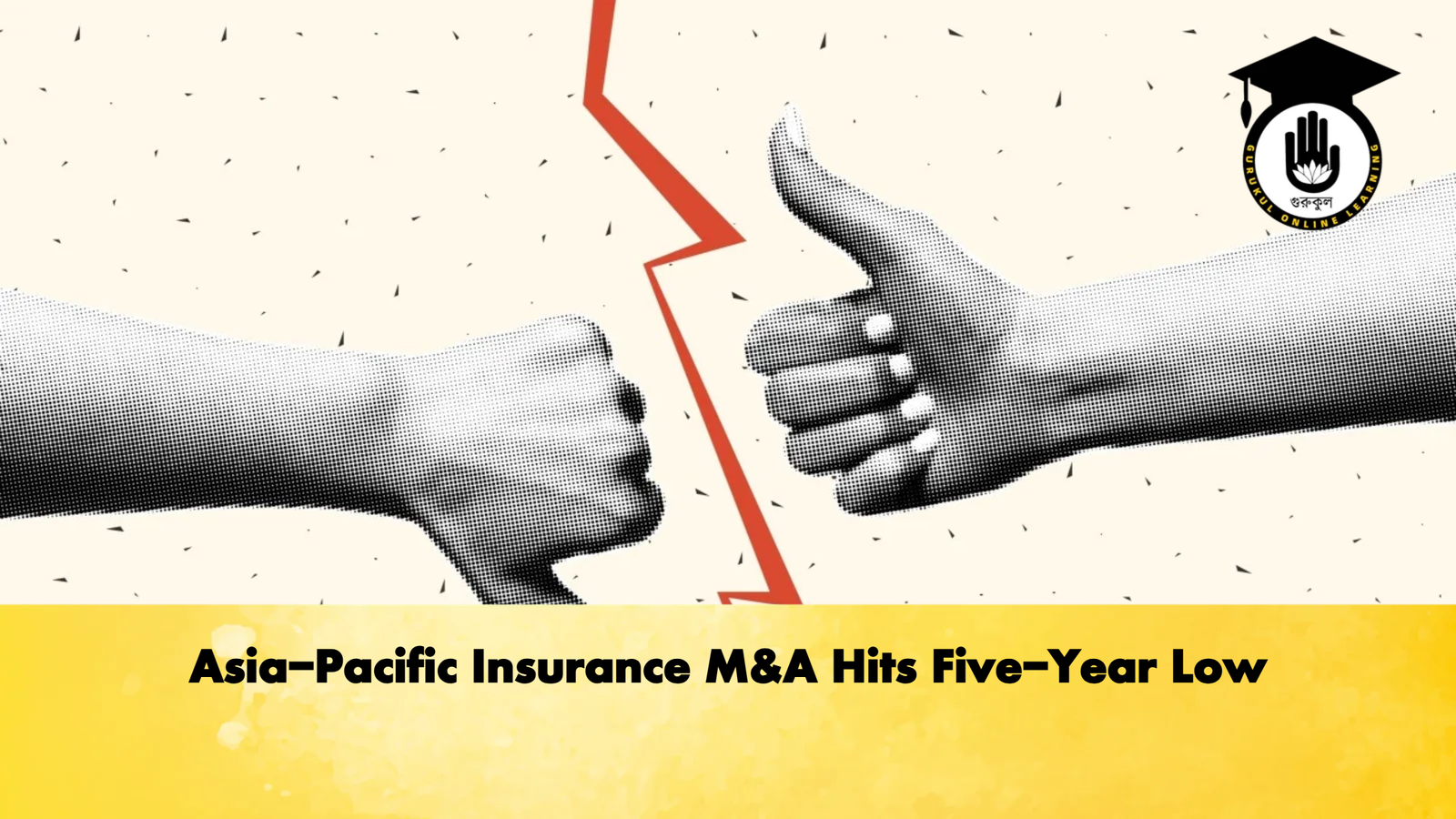 Asia Pacific Insurance MA Hits Five Year Low Asia-Pacific Insurance M&A Hits Five-Year Low