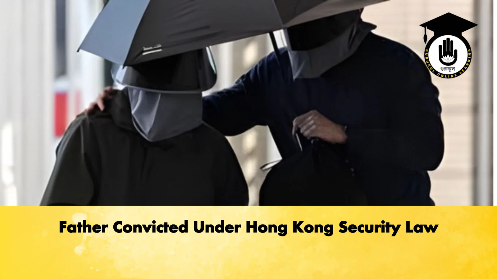 Father Convicted Under Hong Kong Security Law Father Convicted Under Hong Kong Security Law