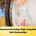 Global Insurance Roundup Major Acquisitions and Tech Partnerships Global Insurance Roundup: Major Acquisitions and Tech Partnerships