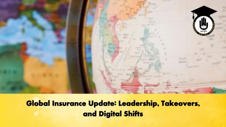 Global Insurance Update Leadership Takeovers and Digital Shifts Global Insurance Update: Leadership, Takeovers, and Digital Shifts
