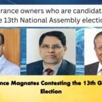 Insurance Magnates Contesting the 13th General Election Insurance Magnates Contesting the 13th General Election