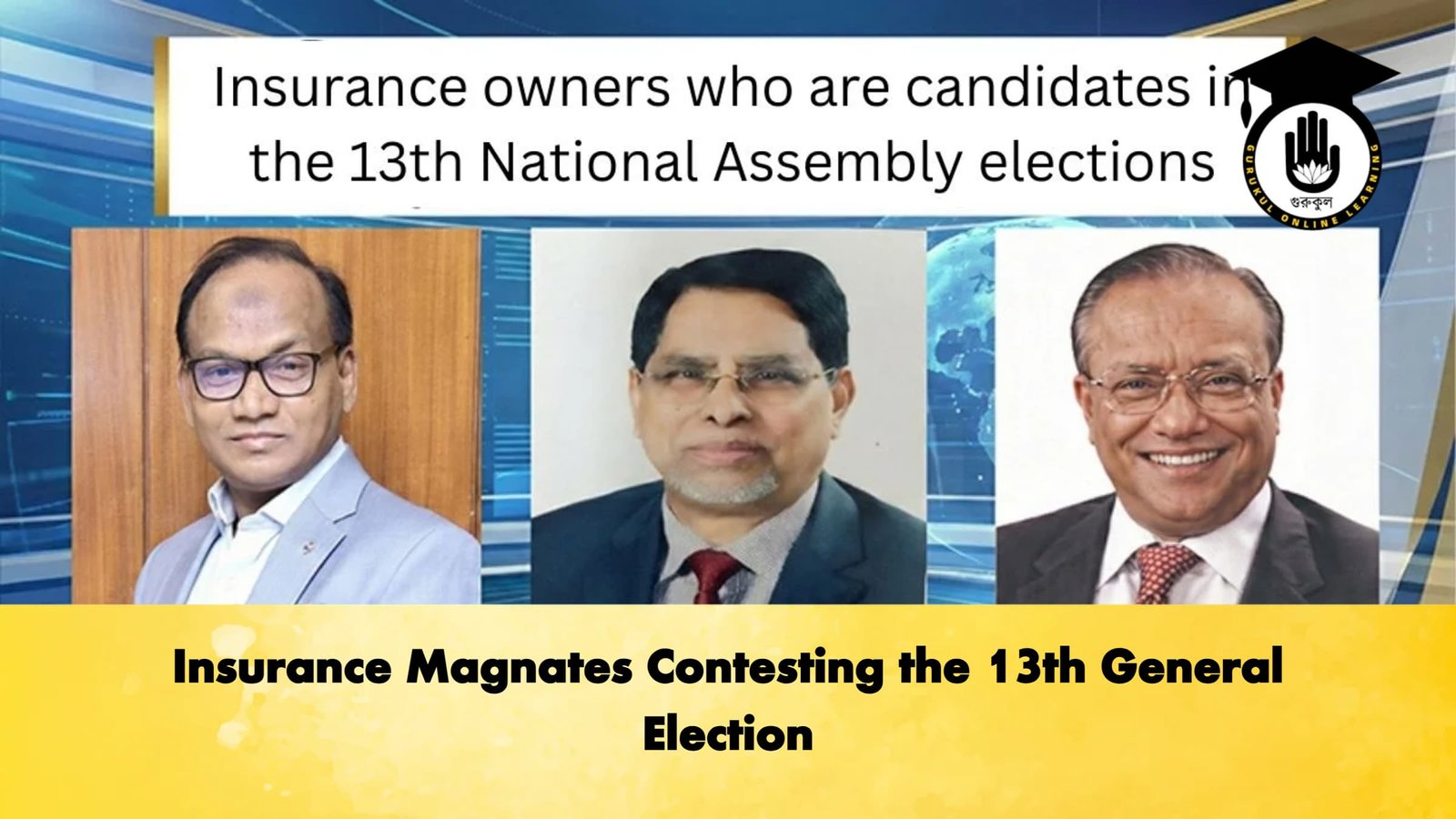 Insurance Magnates Contesting the 13th General Election Insurance Magnates Contesting the 13th General Election