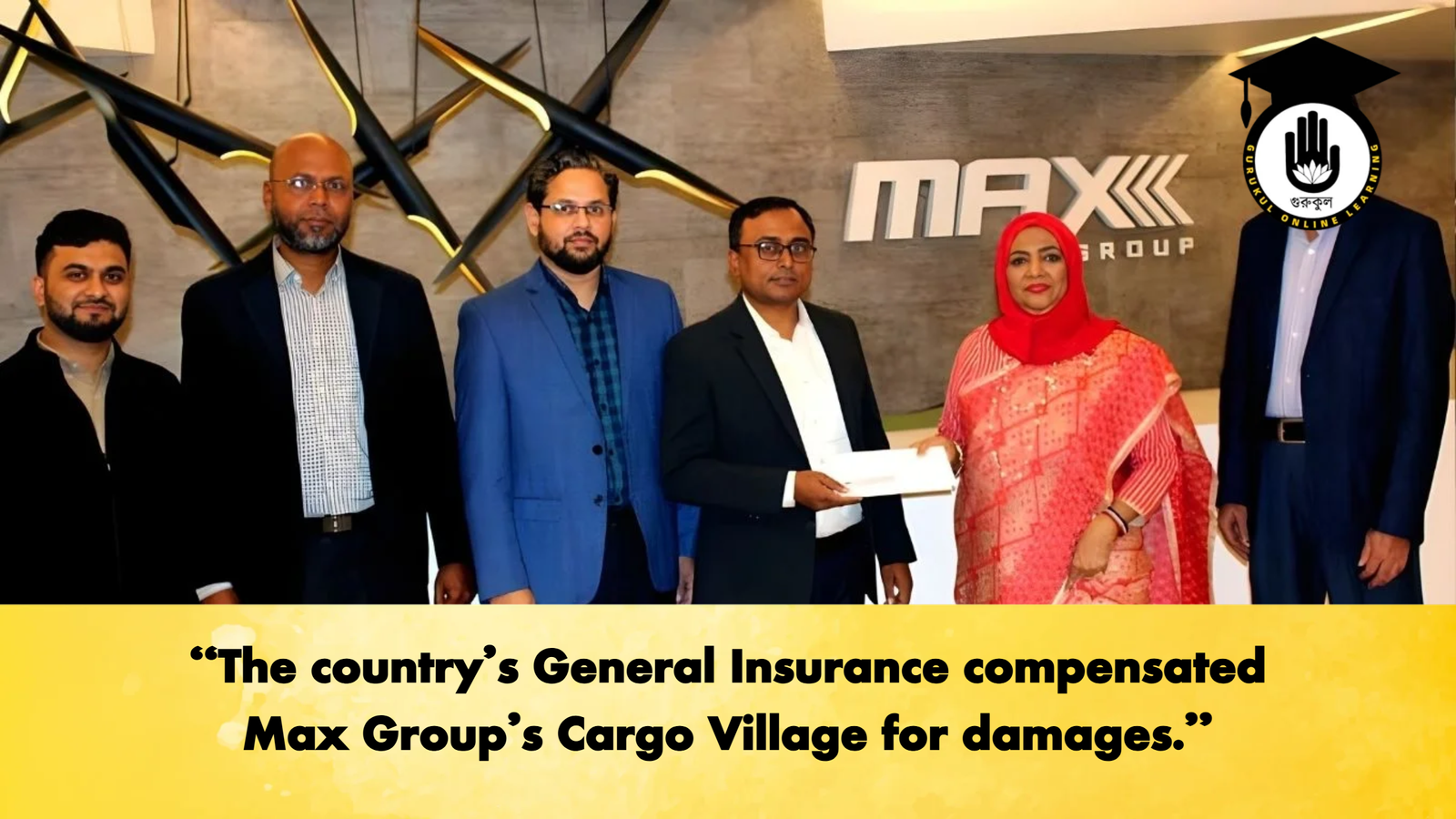 The countrys General Insurance compensated Max Groups Cargo Village for damages "The country’s General Insurance compensated Max Group’s Cargo Village for damages."