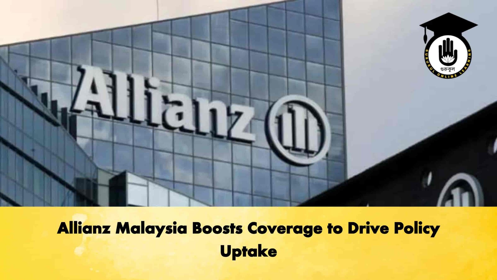 Allianz Malaysia Boosts Coverage to Drive Policy Uptake