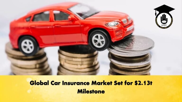 Global Car Insurance Market Set for 2.13t Milestone Global Car Insurance Market Set for $2.13t Milestone