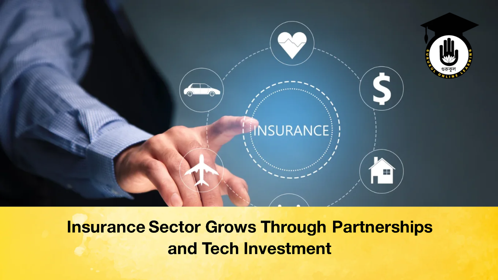 Insurance Sector Grows Through Partnerships and Tech Investment Insurance Sector Grows Through Partnerships and Tech Investment
