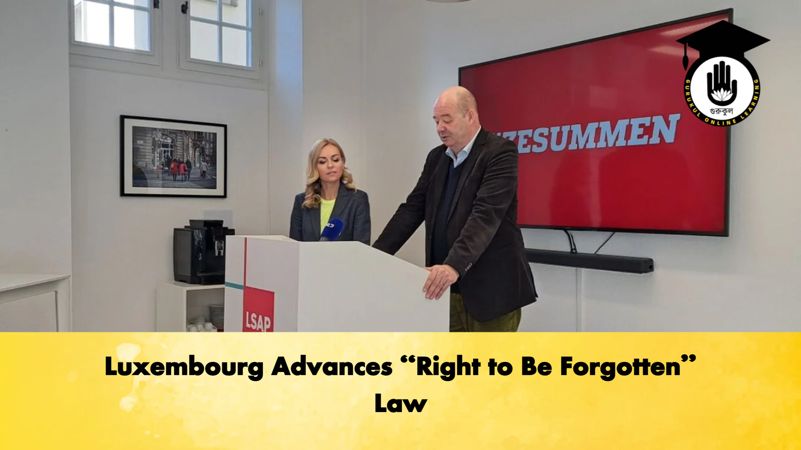Luxembourg Advances Right to Be Forgotten Law Luxembourg Advances “Right to Be Forgotten” Law
