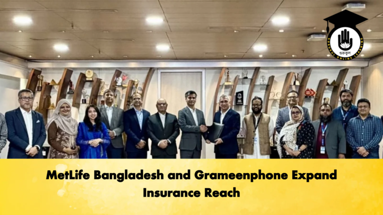 MetLife Bangladesh and Grameenphone Expand Insurance Reach MetLife Bangladesh and Grameenphone Expand Insurance Reach