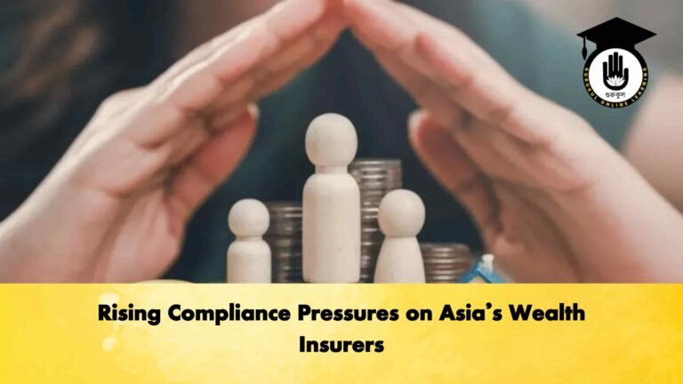 Rising Compliance Pressures on Asia’s Wealth Insurers