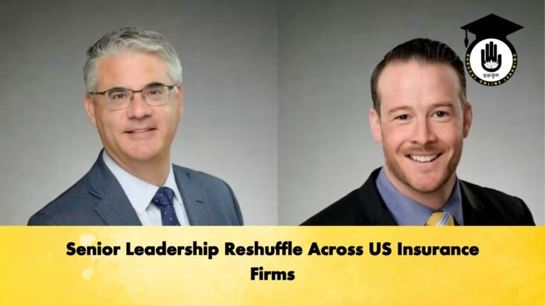 Senior Leadership Reshuffle Across US Insurance Firms Senior Leadership Reshuffle Across US Insurance Firms