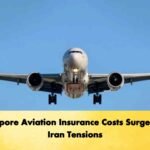 Singapore Aviation Insurance Costs Surge Amid Iran Tensions
