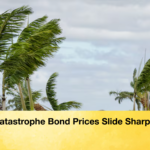 Catastrophe Bond Prices Slide Sharply Catastrophe Bond Prices Slide Sharply