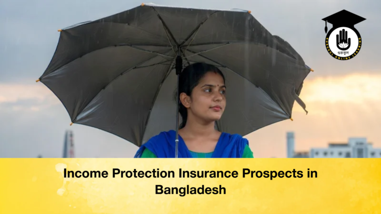 Income Protection Insurance Prospects in Bangladesh 1 Income Protection Insurance Prospects in Bangladesh