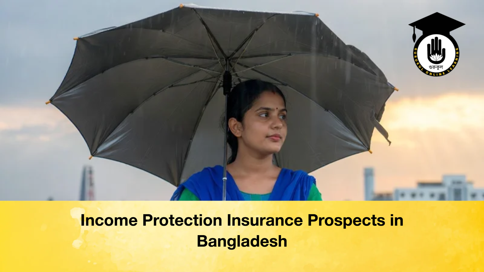 Income Protection Insurance Prospects in Bangladesh 1 Income Protection Insurance Prospects in Bangladesh
