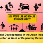 Regional Developments in the Asian Insurance Sector A Week of Regulatory Reform Regional Developments in the Asian Insurance Sector: A Week of Regulatory Reform