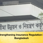 Strengthening Insurance Regulation in Bangladesh Strengthening Insurance Regulation in Bangladesh