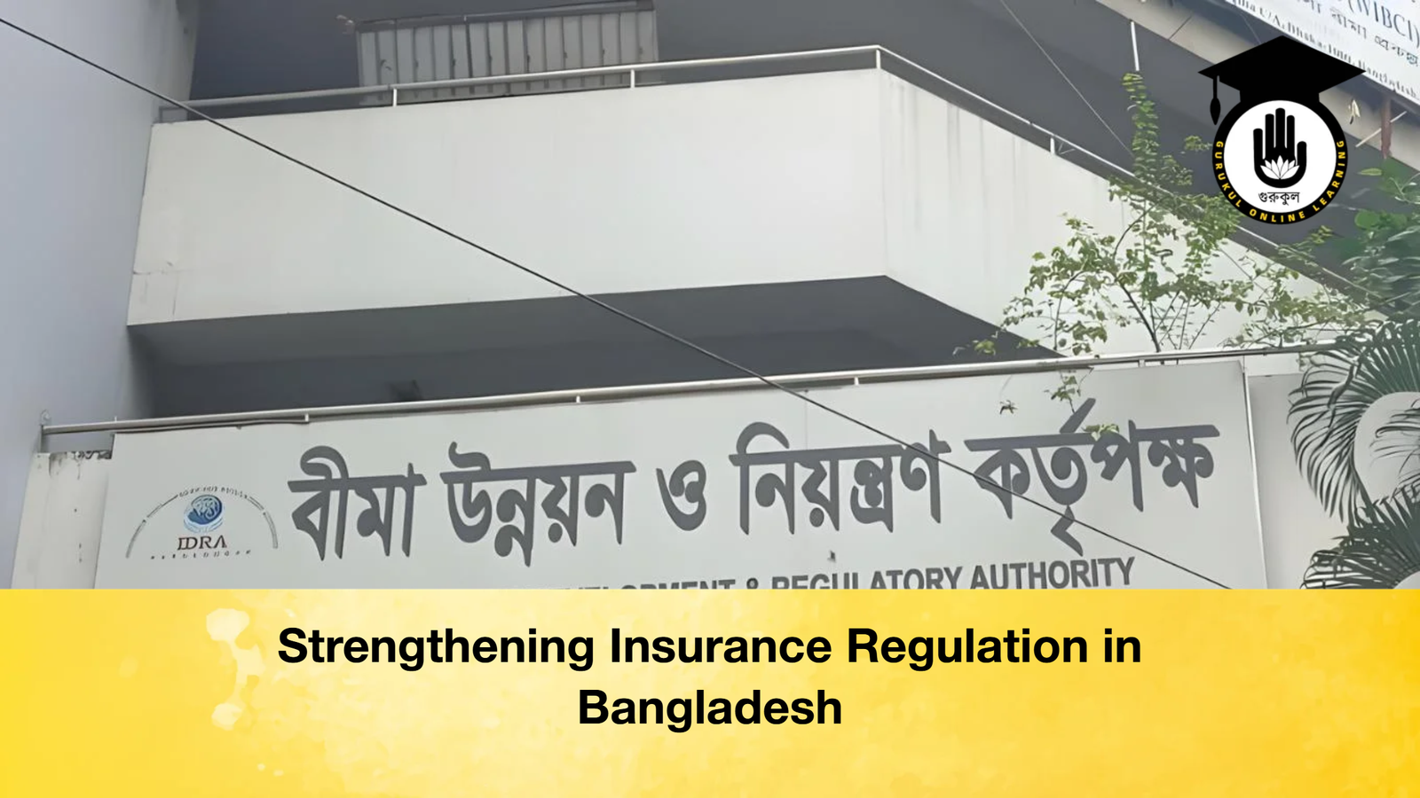 Strengthening Insurance Regulation in Bangladesh Strengthening Insurance Regulation in Bangladesh