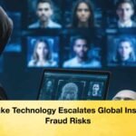 Deepfake Technology Escalates Global Insurance Fraud Risks