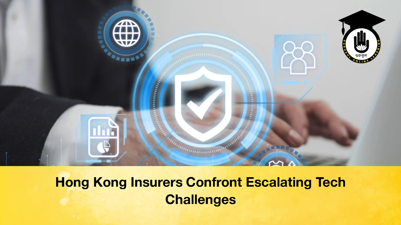 Hong Kong Insurers Confront Escalating Tech Challenges 3 Hong Kong Insurers Confront Escalating Tech Challenges