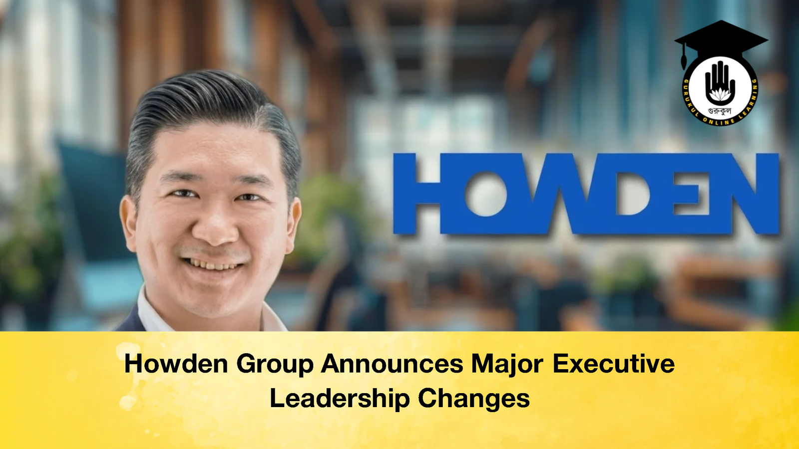 Howden Group Announces Major Executive Leadership Changes 2 Howden Group Announces Major Executive Leadership Changes