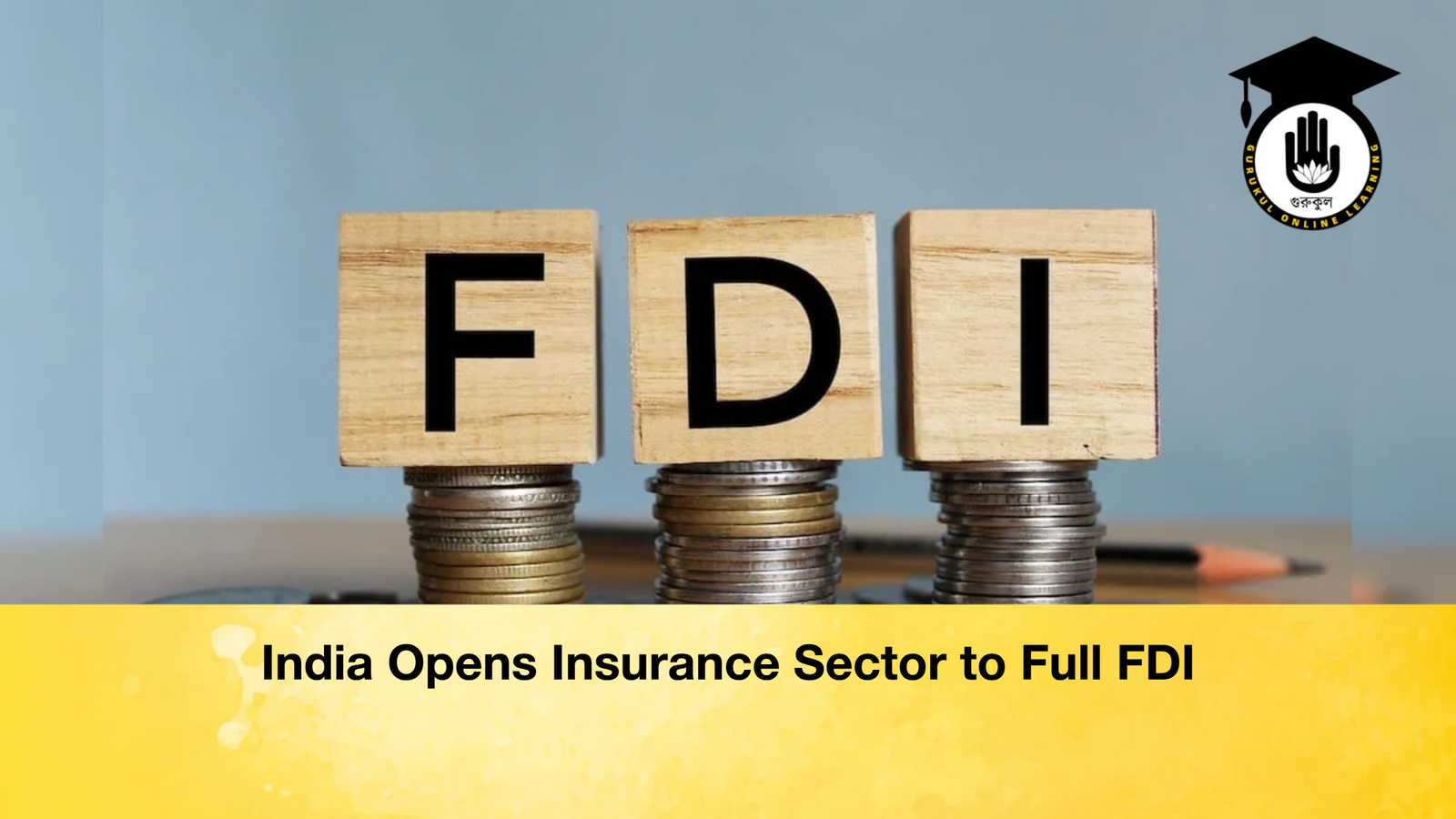 India Opens Insurance Sector to Full FDI India Opens Insurance Sector to Full FDI
