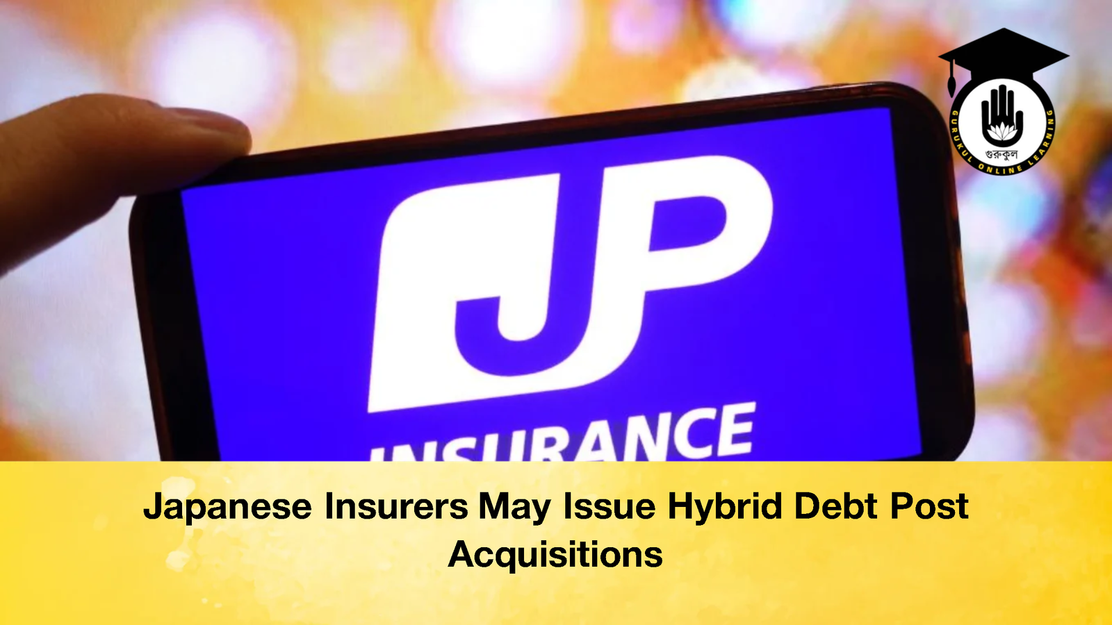 Japanese Insurers May Issue Hybrid Debt Post Acquisitions 2 Japanese Insurers May Issue Hybrid Debt Post Acquisitions