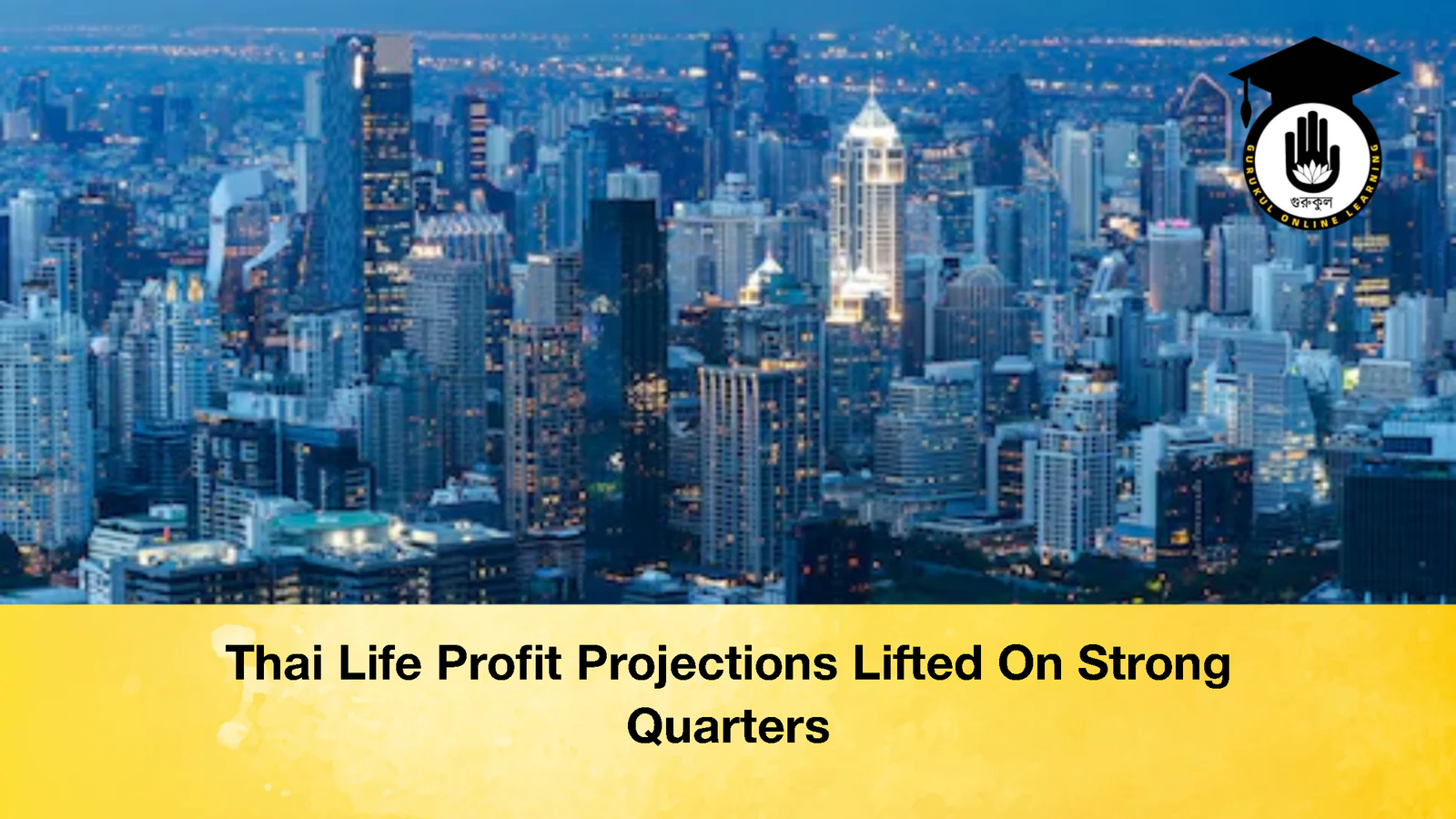 Thai Life Profit Projections Lifted On Strong Quarters 3 Thai Life Profit Projections Lifted On Strong Quarters