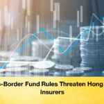 Cross Border Fund Rules Threaten Hong Kong Insurers 2 Cross-Border Fund Rules Threaten Hong Kong Insurers